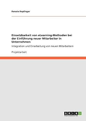 Bild des Verkufers fr Einsetzbarkeit von eLearning-Methoden bei der Einfhrung neuer Mitarbeiter in Unternehmen: Integration und Einarbeitung von neuen Mitarbeitern zum Verkauf von WeBuyBooks