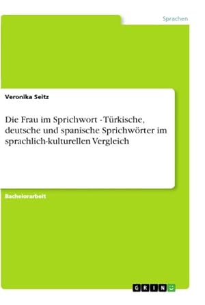 Bild des Verkufers fr Die Frau im Sprichwort - Trkische, deutsche und spanische Sprichwrter im sprachlich-kulturellen Vergleich zum Verkauf von AHA-BUCH GmbH