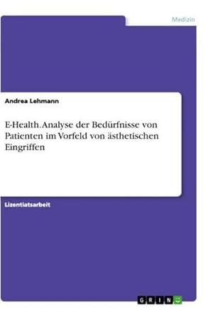 Bild des Verkufers fr E-Health. Analyse der Bedrfnisse von Patienten im Vorfeld von sthetischen Eingriffen zum Verkauf von AHA-BUCH GmbH