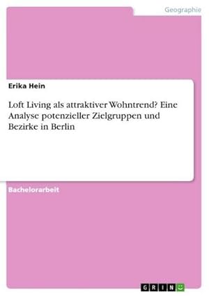 Bild des Verkufers fr Loft Living als attraktiver Wohntrend? Eine Analyse potenzieller Zielgruppen und Bezirke in Berlin zum Verkauf von AHA-BUCH GmbH