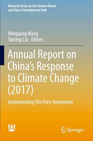 Bild des Verkufers fr Annual Report on Chinas Response to Climate Change (2017) : Implementing The Paris Agreement zum Verkauf von AHA-BUCH GmbH