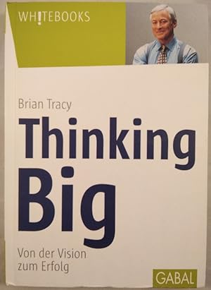 Thinking Big: Von der Vision zum Erfolg.
