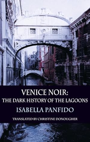 Imagen del vendedor de Venice Noir : The Dark History of the Lagoons a la venta por GreatBookPricesUK