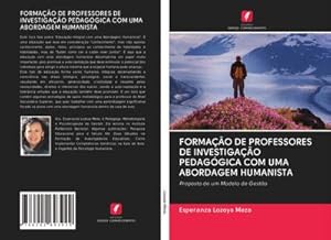 Imagen del vendedor de FORMAO DE PROFESSORES DE INVESTIGAO PEDAGGICA COM UMA ABORDAGEM HUMANISTA : Proposta de um Modelo de Gesto a la venta por AHA-BUCH GmbH