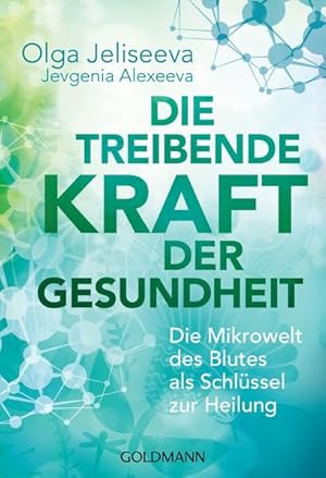 Die treibende Kraft der Gesundheit Die Mikrowelt des Blutes als Schlüssel zur Heilung