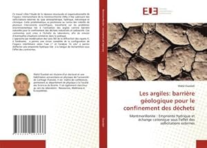 Seller image for Les argiles: barrire gologique pour le confinement des dchets : Montmorillonite : Empreinte hydrique et change cationique sous leffet des sollicitations externes for sale by AHA-BUCH GmbH