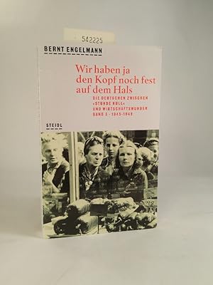 Seller image for Wir haben ja den Kopf noch fest auf dem Hals 1945-1948. Die Deutschen zwischen "Stunde Null" und Wirtschaftswunder for sale by ANTIQUARIAT Franke BRUDDENBOOKS