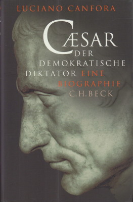 Caesar. Der demokratische Diktator. Eine Biographie.