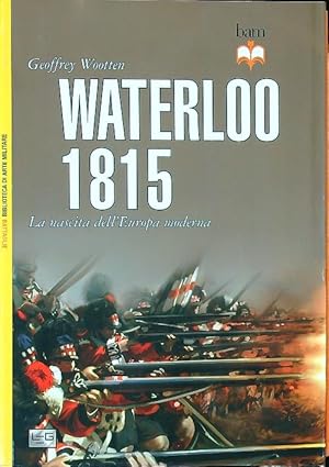 Bild des Verkufers fr Waterloo 1815. La nascita dell'Europa moderna zum Verkauf von Librodifaccia