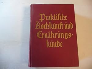 Bild des Verkufers fr Praktische Kochkunst und Ernhrungskunde. Ein Fhrer in allen Angelegenheiten der einfachen und feinen Kche, der vegetarischen Kche, der Rohkost- und Ditkche. zum Verkauf von Gebrauchtbcherlogistik  H.J. Lauterbach