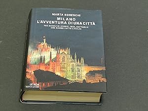 Boneschi Marta. Milano l'avventura di una città. Mondadori. 2007 - I