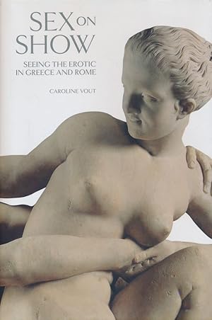 Seller image for Sex on show. Seeing the erotic in Greece and Rome. for sale by Antiquariat Lenzen