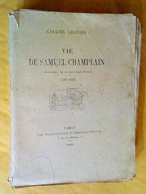 Vie de Samuel Champlain: Fondateur de la Nouvelle-France (1567-1635)