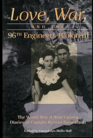 Seller image for Love, War, and the 96th Engineers (Colored): The World War II New Guinea Diaries of Captain Hyman Samuelson for sale by Lavendier Books