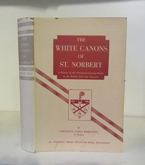 Image du vendeur pour The White Canons of St. Norbert: A History of the Premonstratensian Order in the British Isles and America mis en vente par BRIMSTONES