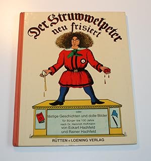 Immagine del venditore per Der Struwwelpeter neu frisiert, oder lstige Geschichten und dolle Bilder fr Brger bis 100 Jahre nach Dr. Heinrich Hoffmann. venduto da Antiquariat Diderot