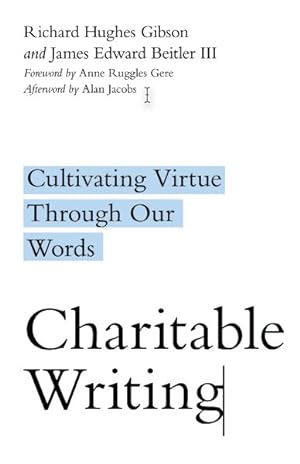 Imagen del vendedor de Charitable Writing : Cultivating Virtue Through Our Words a la venta por GreatBookPrices