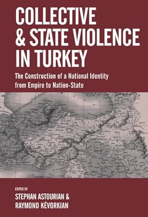 Bild des Verkufers fr Collective and State Violence in Turkey : The Construction of a National Identity from Empire to Nation-state zum Verkauf von GreatBookPrices