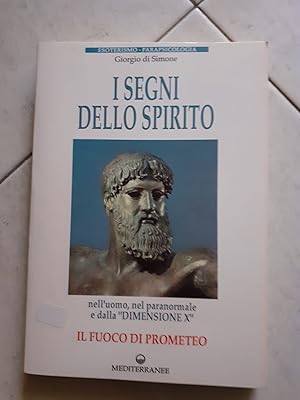 I SEGNI DELLO SPIRITO NELL'UOMO, NEL PARANORMALE E DALLA DIMENSIONE X IL FUOCO DI PROMETEO,