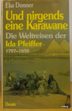 Bild des Verkufers fr Und nirgends eine Karawane. Die Weltreisen der Ida Pfeiffer (1797 - 1858). zum Verkauf von Antiquariat Gntheroth