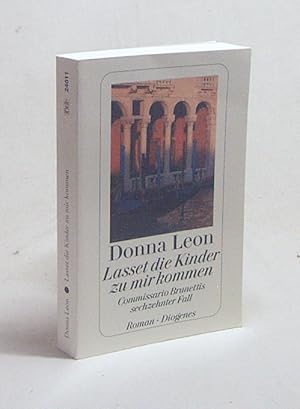 Bild des Verkufers fr Lasset die Kinder zu mir kommen : Commissario Brunettis sechzehnter Fall ; Roman / Donna Leon. Aus dem Amerikan. von Christa E. Seibicke zum Verkauf von Versandantiquariat Buchegger