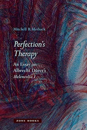 Seller image for Perfection's Therapy: An Essay on Albrecht Dürer's Melencolia I (Mit Press) by Merback, Mitchell B. [Hardcover ] for sale by booksXpress