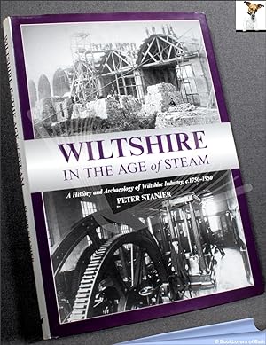 Wiltshire in the Age of Steam: A History and Archaeology of Wiltshire Industry C.1750-1950