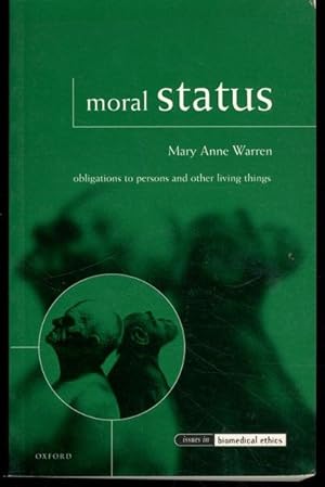 Moral Status: Obligations to Persons and Other Living Things (Issues in Biomedical Ethics)