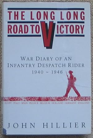 The Long Road to Vict0ry - Diary of an Infantry Despatch Rider 1940 to 1946