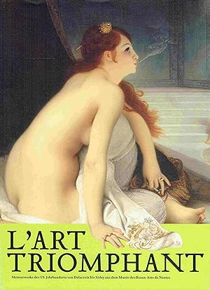 Seller image for L Art Triomphant. Meisterwerke des 19. Jahrhunderts von Delacroix bis Sisley aus dem Muse des Beaux-Arts de Nantes. for sale by Antiquariat Bernhardt