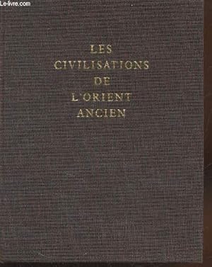 Bild des Verkufers fr Les civilisations de l'Orient ancien (Collection : "Les grandes civilisations" n9) zum Verkauf von Le-Livre