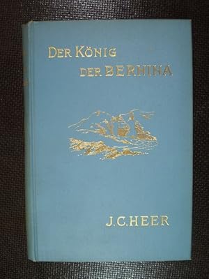 Der König der Bernina. Roman aus dem schweizerischen Hochgebirge