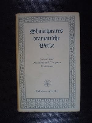 Dramatische Werke. Dritter Band: Julius Cäsar. Antonius und Cleopatra. Coriolanus