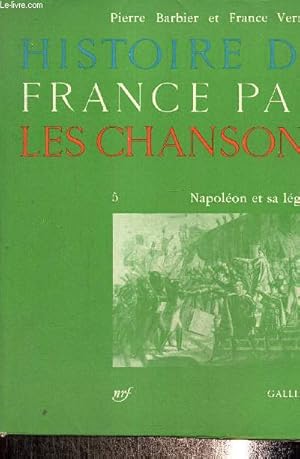 Image du vendeur pour Histoire de France par les chansons 5 : Napolon et sa lgende mis en vente par Le-Livre