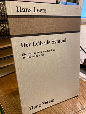 Der Leib als Symbol. Ein Beitrag zum Verständnis der Homöopathie.