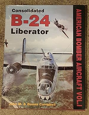 Consolidated B-24 Liberator (American Bomber Aircraft, Vol. 1)