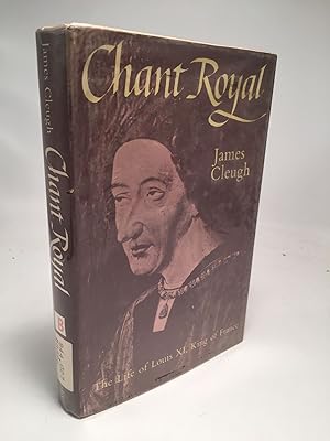 Imagen del vendedor de Chant Royal: The Life of Louis XI King of France a la venta por Shadyside Books