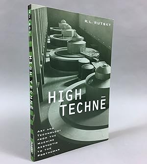 High Techne: Art and Technology from the Machine Aesthetic to the Posthuman