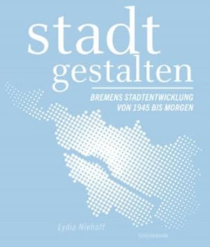Seller image for stadt gestalten - Bremens Stadtentwicklung von 1945 bis morgen for sale by AHA-BUCH GmbH