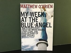 My Week at the Blue Angel, and Other Stories from the Storm Drains, Strip Clubs, and Trailer Park...