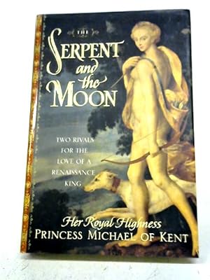 The Serpent and the Moon by Princess Michael of Kent The Serpent and the Moon by Princess Michael of Kent