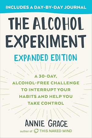 The Alcohol Experiment: Expanded Edition: A 30-Day, Alcohol-Free Challenge To Interrupt Your Habi...