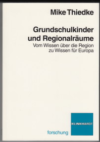 Grundschulkinder und Regionalräume. Vom Wissen über die Region zu Wissen für Europa. von / Klinkh...
