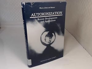 Autoionization. Recent Developments and Applications. (= Physics of Atoms and Molecules).