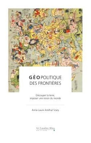 Bild des Verkufers fr gopolitique des frontires ; dcouper la terre, imposer sa vision du monde zum Verkauf von Chapitre.com : livres et presse ancienne