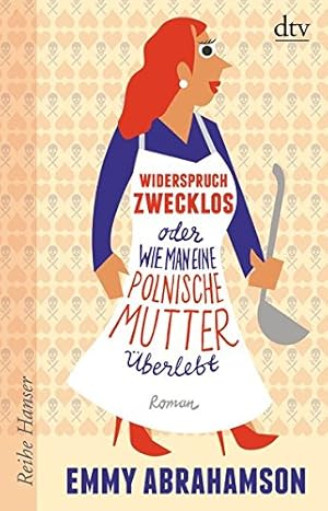 Bild des Verkufers fr Widerspruch zwecklos oder wie man eine polnische Mutter berlebt Emmy Abrahamson. Aus dem Schwed. von Anu Stohner / dtv ; 62548 : Reihe Hanser zum Verkauf von Antiquariat Harry Nimmergut