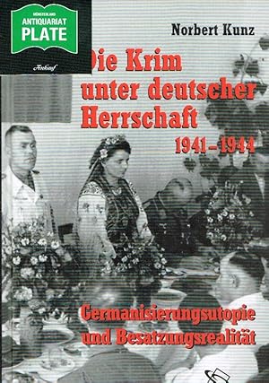 Die Krim unter deutscher Herrschaft 1941-1944. Germanisierungsutopie und Besatzungsrealität