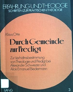 Bild des Verkufers fr Durch Gemeinde zur Predigt : zur Verhltnisbestimmung von Theologie u. Predigt bei Alexander Schweizer u. Alois Emanuel Biedermann. Erfahrung und Theologie ; Bd. 3 zum Verkauf von books4less (Versandantiquariat Petra Gros GmbH & Co. KG)