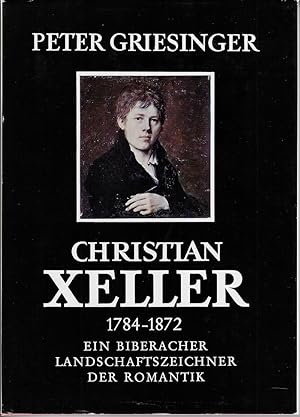 Imagen del vendedor de Christian Xeller 1784 - 1872. Ein Biberacher Landschaftszeichner der Romantik. a la venta por Antiquariat Heinzelmnnchen
