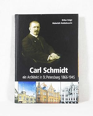 Carl Schmidt: Ein Architekt in St. Petersburg, 1866 - 1945.